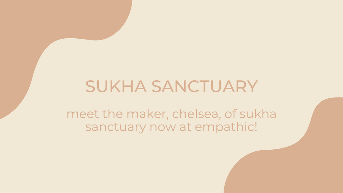 Meet the Maker: Chelsea Renee Gaetani of Sukha Sanctuary (Now available at Empathic!)