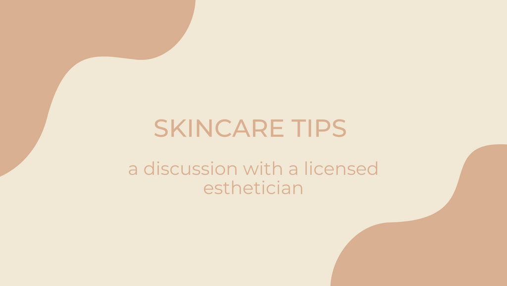 Skincare Tips From A Licensed Esthetician